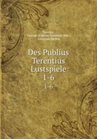 Des Publius Terentius Lustspiele. 1-6