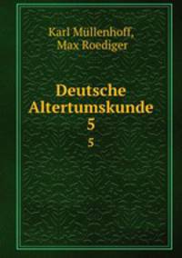 Deutsche Altertumskunde. 5