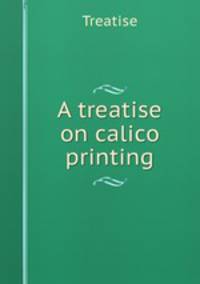 A treatise on calico printing