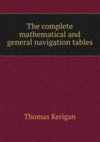 The complete mathematical and general navigation tables
