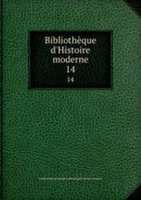 Bibliothque d`Histoire moderne. 14