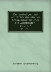 Denkwrdiger und ntzlicher rheinischer Antiquarius: Welcher die wichtigsten .. pt. 2, v. 7