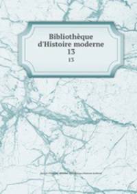 Bibliothque d`Histoire moderne. 13