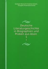 Deutsche Literaturgeschichte in Biographien und Proben aus Allon .. 1