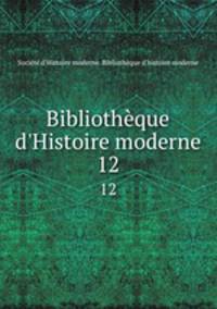 Bibliothque d`Histoire moderne. 12