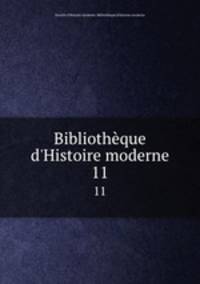 Bibliothque d`Histoire moderne. 11