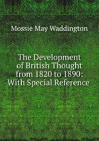 The Development of British Thought from 1820 to 1890: With Special Reference .