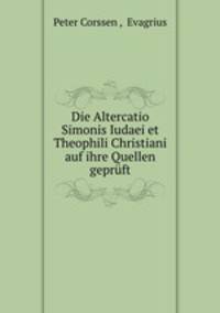 Die Altercatio Simonis Iudaei et Theophili Christiani auf ihre Quellen gepruft