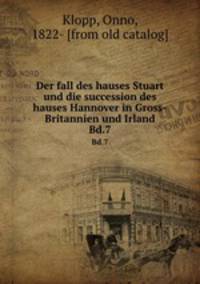 Der fall des hauses Stuart und die succession des hauses Hannover in Gross-Britannien und Irland. Bd.7