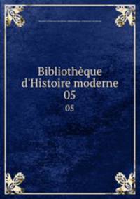 Bibliothque d`Histoire moderne. 05