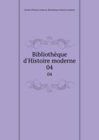 Bibliothque d`Histoire moderne. 04