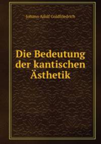 Die Bedeutung der kantischen Asthetik.