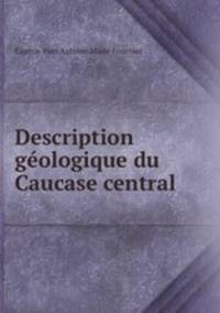 Description geologique du Caucase central .