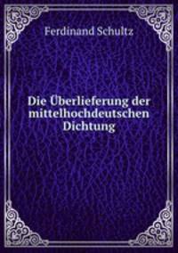 Die Uberlieferung der mittelhochdeutschen Dichtung