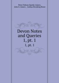 Devon Notes and Queries. 1, pt. 1