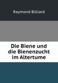 Die Biene und die Bienenzucht im Altertume.