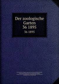 Der zoologische Garten. 36 1895