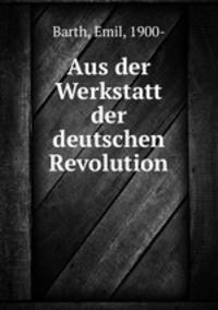 Aus der Werkstatt der deutschen Revolution