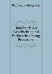 Handbuch der Geschichte und Erdbeschreibung Preussens