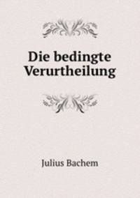 Die bedingte Verurtheilung