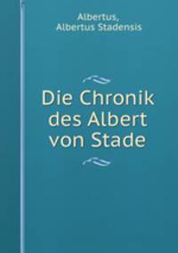 Die Chronik des Albert von Stade