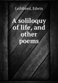 A soliloquy of life, and other poems