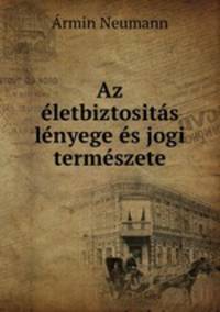 Az eletbiztositas lenyege es jogi termeszete