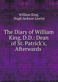 The Diary of William King, D.D.: Dean of St. Patrick