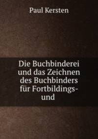 Die Buchbinderei und das Zeichnen des Buchbinders fur Fortbildings- und .