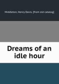 Dreams of an idle hour