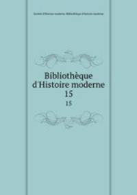 Bibliothque d`Histoire moderne. 15