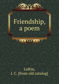 Friendship, a poem