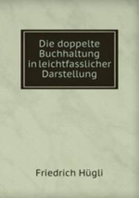 Die doppelte Buchhaltung in leichtfasslicher Darstellung