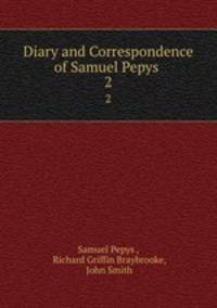 Diary and Correspondence of Samuel Pepys .. 2