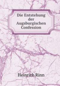 Die Entstehung der Augsburgischen Confession