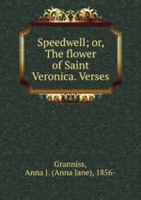 Speedwell; or, The flower of Saint Veronica. Verses