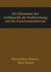 Die Elemente der Arithmetik als Vorbereitung auf die Functionentheorie