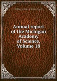 Annual report of the Michigan Academy of Science, Volume 18