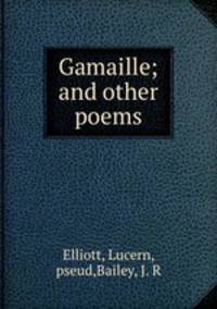 Gamaille; and other poems