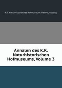 Annalen des K.K. Naturhistorischen Hofmuseums, Volume 3