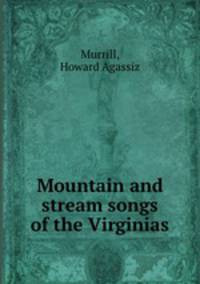 Mountain and stream songs of the Virginias