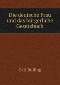 Die deutsche Frau und das brgerliche Gesetzbuch