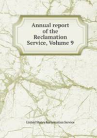 Annual report of the Reclamation Service, Volume 9