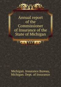 Annual report of the Commissioner of Insurance of the State of Michigan