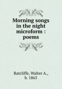 Morning songs in the night microform : poems