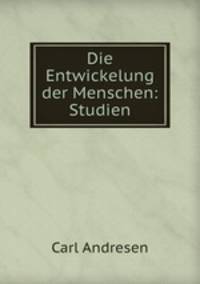 Die Entwickelung der Menschen: Studien