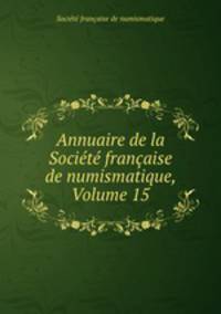 Annuaire de la Socit franaise de numismatique, Volume 15