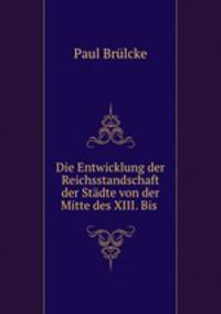 Die Entwicklung der Reichsstandschaft der Stdte von der Mitte des XIII. Bis .