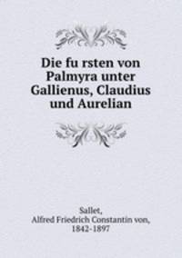 Die fursten von Palmyra unter Gallienus, Claudius und Aurelian