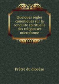 Quelques rgles canoniques sur la conduite spirituelle des religieuses microforme